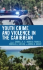 Youth Crime and Violence in the Caribbean - eBook