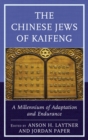 Chinese Jews of Kaifeng : A Millennium of Adaptation and Endurance - eBook