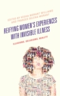Reifying Women's Experiences with Invisible Illness : Illusions, Delusions, Reality - eBook