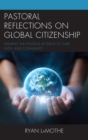 Pastoral Reflections on Global Citizenship : Framing the Political in Terms of Care, Faith, and Community - eBook