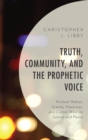 Truth, Community, and the Prophetic Voice : Michael Walzer, Stanley Hauerwas, and Cornel West on Justice and Peace - eBook