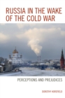 Russia in the Wake of the Cold War : Perceptions and Prejudices - Book