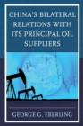 China's Bilateral Relations with Its Principal Oil Suppliers - eBook