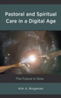 Pastoral and Spiritual Care in a Digital Age : The Future Is Now - eBook