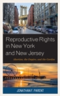 Reproductive Rights in New York and New Jersey : Abortion, the Empire, and the Garden - eBook
