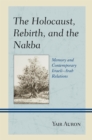 Holocaust, Rebirth, and the Nakba : Memory and Contemporary Israeli-Arab Relations - eBook
