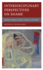 Interdisciplinary Perspectives on Shame : Methods, Theories, Norms, Cultures, and Politics - eBook
