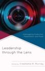 Leadership through the Lens : Interrogating Production, Presentation, and Power - eBook