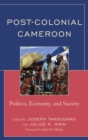 Post-Colonial Cameroon : Politics, Economy, and Society - eBook