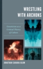 Wrestling with Archons : Gnosticism as a Critical Theory of Culture - eBook