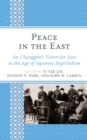 Peace in the East : An Chunggun's Vision for Asia in the Age of Japanese Imperialism - eBook