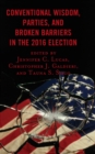 Conventional Wisdom, Parties, and Broken Barriers in the 2016 Election - Book