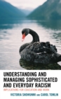 Understanding and Managing Sophisticated and Everyday Racism : Implications for Education and Work - eBook