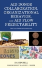 Aid Donor Collaboration, Organizational Behavior, and Aid Flow Predictability : Not Your Father's Bureaucracy - eBook