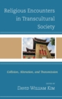 Religious Encounters in Transcultural Society : Collision, Alteration, and Transmission - eBook