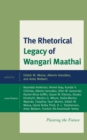 The Rhetorical Legacy of Wangari Maathai : Planting the Future - eBook