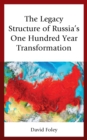 The Legacy Structure of Russia's One Hundred Year Transformation - eBook