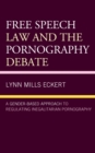 Free Speech Law and the Pornography Debate : A Gender-Based Approach to Regulating Inegalitarian Pornography - eBook