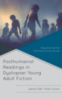 Posthumanist Readings in Dystopian Young Adult Fiction : Negotiating the Nature/Culture Divide - eBook