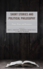 Short Stories and Political Philosophy : Power, Prose, and Persuasion - eBook