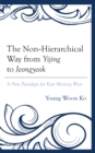 Non-Hierarchical Way from Yijing to Jeongyeok : A New Paradigm for East Meeting West - eBook