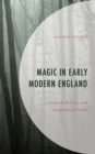 Magic in Early Modern England : Literature, Politics, and Supernatural Power - eBook