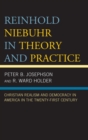 Reinhold Niebuhr in Theory and Practice : Christian Realism and Democracy in America in the Twenty-First Century - eBook