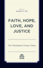 Faith, Hope, Love, and Justice : The Theological Virtues Today - eBook