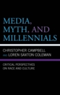 Media, Myth, and Millennials : Critical Perspectives on Race and Culture - eBook