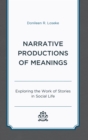 Narrative Productions of Meanings : Exploring the Work of Stories in Social Life - eBook