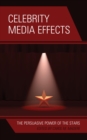 Celebrity Media Effects : The Persuasive Power of the Stars - eBook