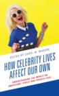 How Celebrity Lives Affect Our Own : Understanding the Impact on Americans' Public and Private Lives - eBook
