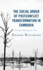 Social Order of Postconflict Transformation in Cambodia : Insurgent Pathways to Peace - eBook