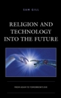 Religion and Technology into the Future : From Adam to Tomorrow's Eve - eBook