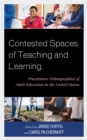 Contested Spaces of Teaching and Learning : Practitioner Ethnographies of Adult Education in the United States - eBook
