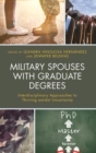 Military Spouses with Graduate Degrees : Interdisciplinary Approaches to Thriving amidst Uncertainty - eBook