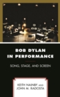 Bob Dylan in Performance : Song, Stage, and Screen - eBook