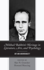 Mikhail Bakhtin's Heritage in Literature, Arts, and Psychology : Art and Answerability - eBook