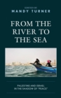 From the River to the Sea : Palestine and Israel in the Shadow of "Peace" - eBook