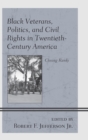 Black Veterans, Politics, and Civil Rights in Twentieth-Century America : Closing Ranks - eBook