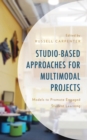Studio-Based Approaches for Multimodal Projects : Models to Promote Engaged Student Learning - eBook