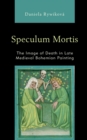 Speculum Mortis : The Image of Death in Late Medieval Bohemian Painting - eBook