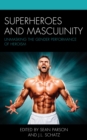 Superheroes and Masculinity : Unmasking the Gender Performance of Heroism - eBook