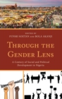 Through the Gender Lens : A Century of Social and Political Development in Nigeria - eBook
