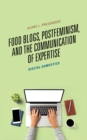 Food Blogs, Postfeminism, and the Communication of Expertise : Digital Domestics - eBook