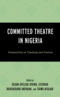 Committed Theatre in Nigeria : Perspectives on Teaching and Practice - eBook