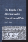 The Tragedy of the Athenian Ideal in Thucydides and Plato - eBook