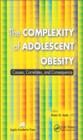 The Complexity of Adolescent Obesity : Causes, Correlates, and Consequences - eBook