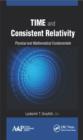 Time and Consistent Relativity : Physical and Mathematical Fundamentals - eBook