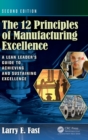 The 12 Principles of Manufacturing Excellence : A Lean Leader's Guide to Achieving and Sustaining Excellence, Second Edition - Book